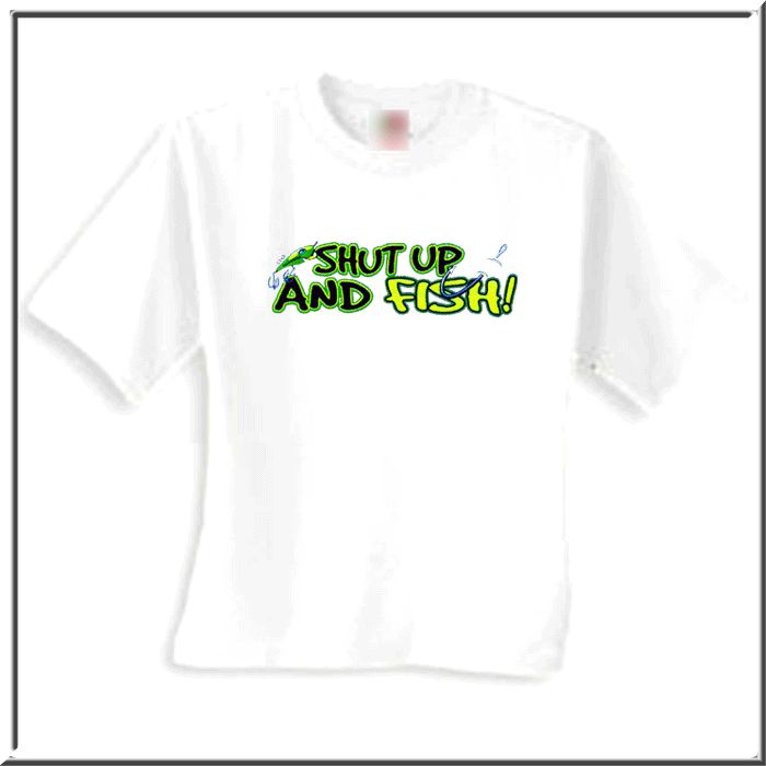 Shut Up And Fish Funny Fishing Shirt S L,XL,2X,3X,4X,5X  