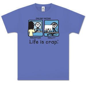 Online Dating   Life is Crap T Shirt  